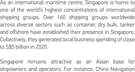 As an international maritime centre, Singapore is home to one of the world s highest concentrations of international    
