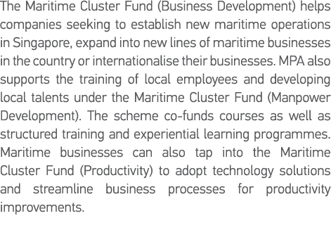 The Maritime Cluster Fund (Business Development) helps companies seeking to establish new maritime operations in Sing   