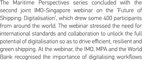 The Maritime Perspectives series concluded with the second joint IMO-Singapore webinar on the  Future of Shipping: Di   