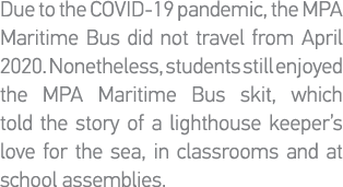 Due to the COVID-19 pandemic, the MPA Maritime Bus did not travel from April 2020  Nonetheless, students still enjoye   