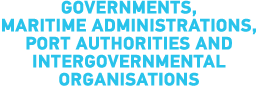 Governments, maritime administrations, port authorities and intergovernmental organisations