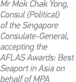 Mr Mok Chak Yong, Consul (Political) of the Singapore Consulate-General, accepting the AFLAS Awards: Best Seaport in    