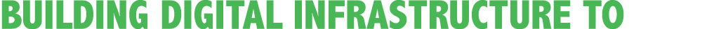 BUILDING DIGITAL INFRASTRUCTURE TO