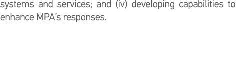 systems and services; and (iv) developing capabilities to enhance MPA s responses  