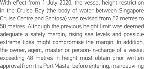 With effect from 1 July 2020, the vessel height restriction in the Cruise Bay (the body of water between Singapore Cr   