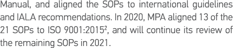 Manual, and aligned the SOPs to international guidelines and IALA recommendations  In 2020, MPA aligned 13 of the 21    