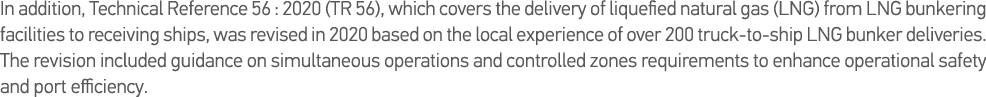 In addition, Technical Reference 56 : 2020 (TR 56), which covers the delivery of liquefied natural gas (LNG) from LNG   