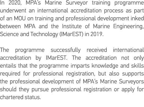 In 2020, MPA s Marine Surveyor training programme underwent an international accreditation process as part of an MOU    