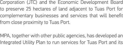 Corporation (JTC) and the Economic Development Board to preserve 25 hectares of land adjacent to Tuas Port for comple   