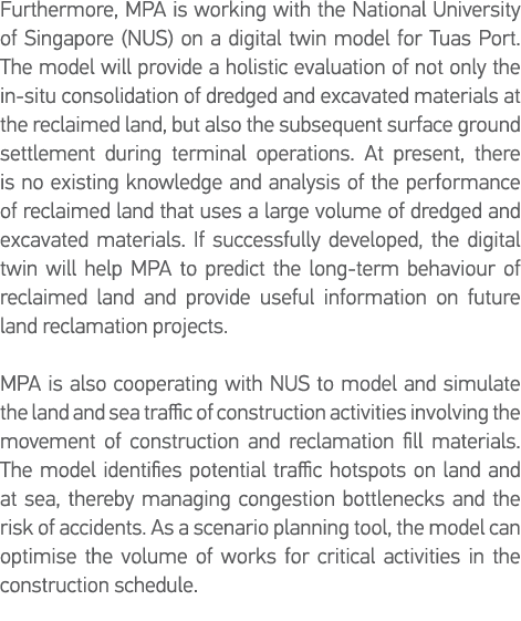 Furthermore, MPA is working with the National University of Singapore (NUS) on a digital twin model for Tuas Port  Th   