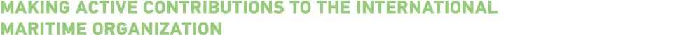 Making active contributions to the International Maritime Organization