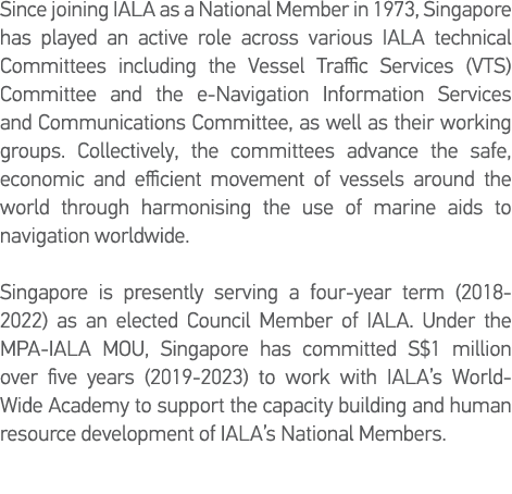 Since joining IALA as a National Member in 1973, Singapore has played an active role across various IALA technical Co   