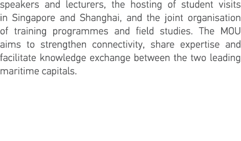 speakers and lecturers, the hosting of student visits in Singapore and Shanghai, and the joint organisation of traini   