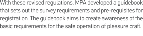 With these revised regulations, MPA developed a guidebook that sets out the survey requirements and pre-requisites fo   