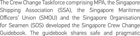 The Crew Change Taskforce comprising MPA, the Singapore Shipping Association (SSA), the Singapore Maritime Officers     