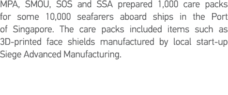 MPA, SMOU, SOS and SSA prepared 1,000 care packs for some 10,000 seafarers aboard ships in the Port of Singapore  The   