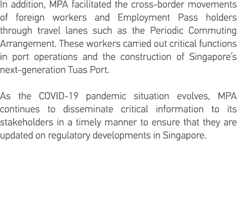 In addition, MPA facilitated the cross-border movements of foreign workers and Employment Pass holders through travel   