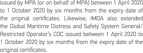 issued by MPA (or on behalf of MPA) between 1 April 2020 to 1 October 2020 by six months from the expiry date of the    