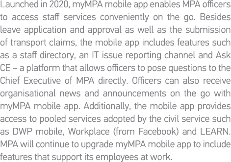 Launched in 2020, myMPA mobile app enables MPA officers to access staff services conveniently on the go  Besides leav   