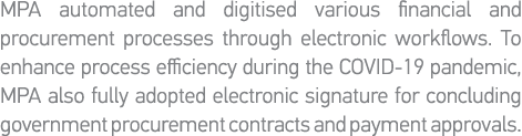 MPA automated and digitised various financial and procurement processes through electronic workflows  To enhance proc   