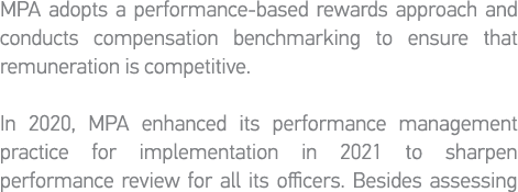 MPA adopts a performance-based rewards approach and conducts compensation benchmarking to ensure that remuneration is   