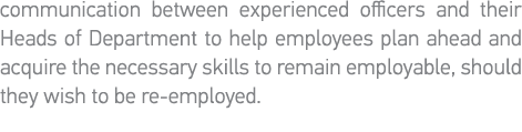 communication between experienced officers and their Heads of Department to help employees plan ahead and acquire the   