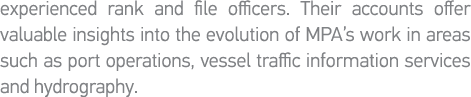 experienced rank and file officers  Their accounts offer valuable insights into the evolution of MPA s work in areas    