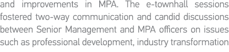 and improvements in MPA  The e-townhall sessions fostered two-way communication and candid discussions between Senior   