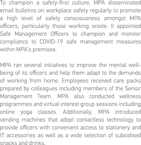 To champion a safety-first culture, MPA disseminated email bulletins on workplace safety regularly to promote a high    