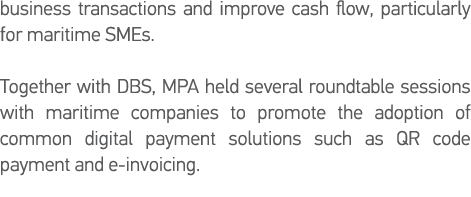 business transactions and improve cash flow, particularly for maritime SMEs   Together with DBS, MPA held several rou   