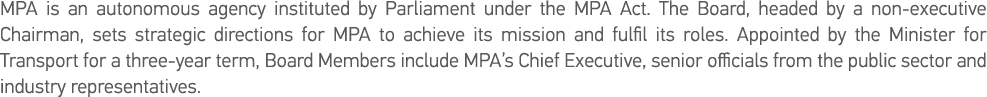 MPA is an autonomous agency instituted by Parliament under the MPA Act  The Board, headed by a non-executive Chairman   