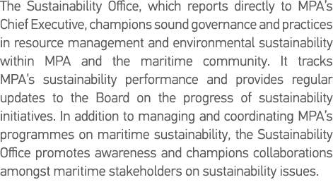 The Sustainability Office, which reports directly to MPA s Chief Executive, champions sound governance and practices    