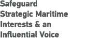 Safeguard Strategic Maritime Interests & an Influential Voice