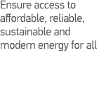 Ensure access to affordable, reliable, sustainable and modern energy for all