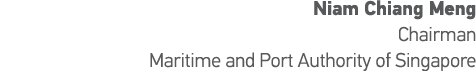Niam Chiang Meng Chairman Maritime and Port Authority of Singapore