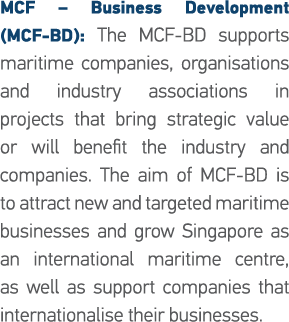 MCF   Business Development (MCF-BD): The MCF-BD supports maritime companies, organisations and industry associations    