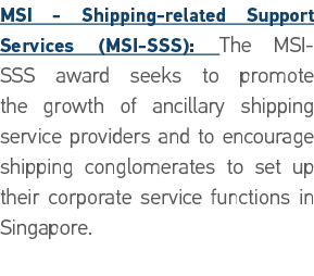 MSI - Shipping-related Support Services (MSI-SSS): The MSI-SSS award seeks to promote the growth of ancillary shippin   