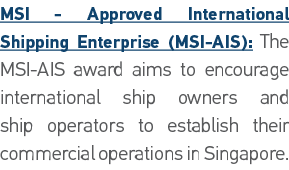MSI - Approved International Shipping Enterprise (MSI-AIS): The MSI-AIS award aims to encourage international ship ow   