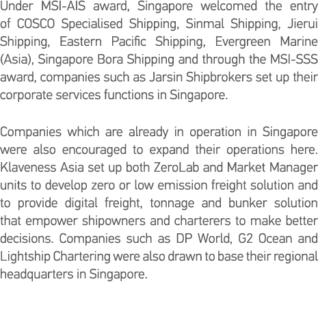 Under MSI-AIS award, Singapore welcomed the entry of COSCO Specialised Shipping, Sinmal Shipping, Jierui Shipping, Ea   