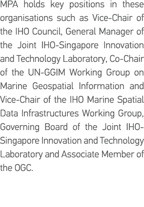 MPA holds key positions in these organisations such as Vice-Chair of the IHO Council, General Manager of the Joint IH   