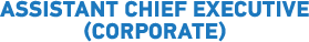 ASSISTANT CHIEF EXECUTIVE (Corporate)