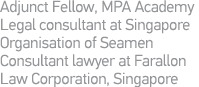 Adjunct Fellow, MPA Academy Legal consultant at Singapore Organisation of Seamen Consultant lawyer at Farallon Law Co   