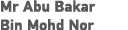 Mr Abu Bakar Bin Mohd Nor