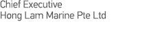 Chief Executive Hong Lam Marine Pte Ltd 