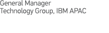 General Manager Technology Group, IBM APAC
