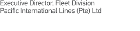 Executive Director, Fleet Division Pacific International Lines (Pte) Ltd 
