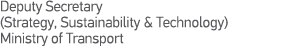 Deputy Secretary (Strategy, Sustainability & Technology) Ministry of Transport