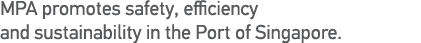 MPA promotes safety, efficiency and sustainability in the Port of Singapore 