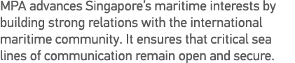 MPA advances Singapore s maritime interests by building strong relations with the international maritime community  I   