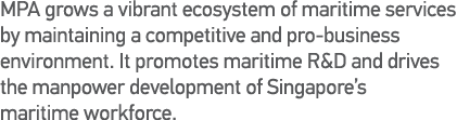 MPA grows a vibrant ecosystem of maritime services by maintaining a competitive and pro-business environment  It prom   
